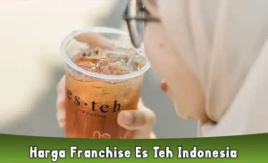 Harga Franchise Es Teh Indonesia, Cara Daftar dan Keuntungan