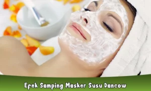 Efek Samping Masker Susu Dancow dan Cara Mengantisipasi